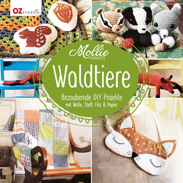 Mollie Makes - Waldtiere: Bezaubernde DIY-Projekte mit Wolle, Stoff, Filz & Papier Hobbies & Crafts