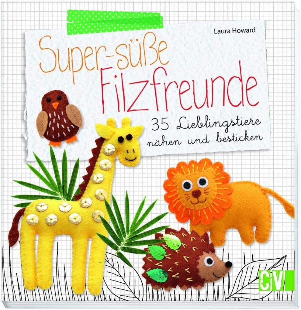 Super-süße Filzfreunde: 35 Lieblingstiere nähen und besticken Hobbies & Crafts