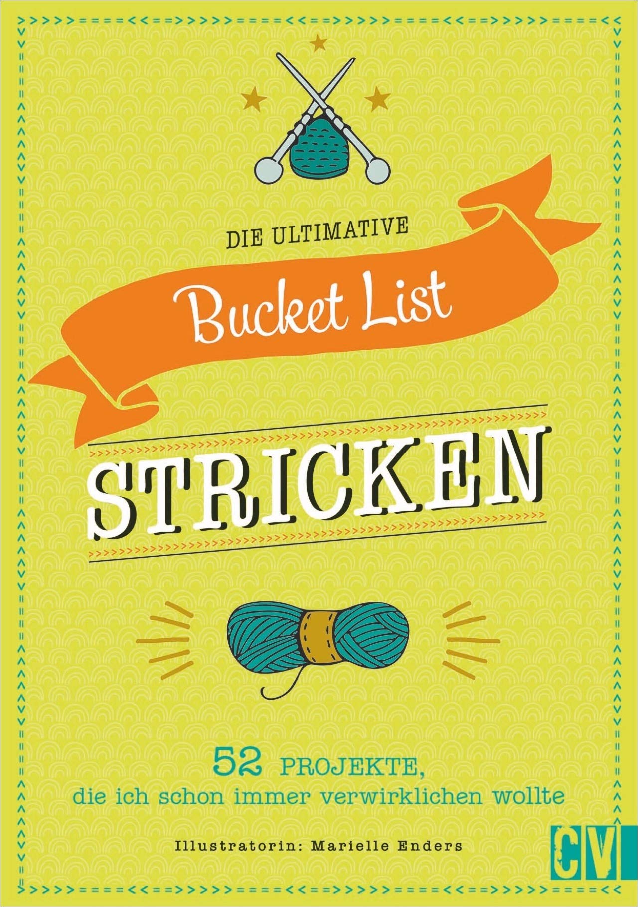 Die ultimative Bucket List Stricken: 52 Projekte, die ich schon immer verwirklichen wollte. Das perfekte Geschenk für Strickfans. Mit Mood-Tracker, persönlicher Challenge und Projektliste. Hobbies & Crafts