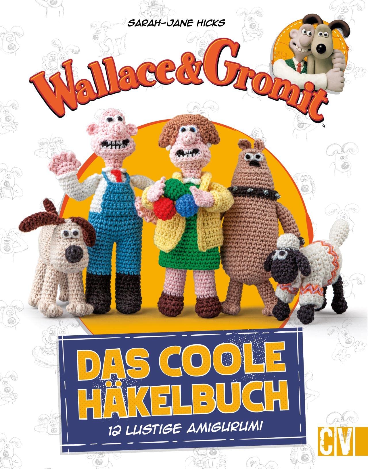 Wallace and Gromit – Das coole Häkelbuch: 12 lustige Amigurumi häkeln. Gut erklärte Häkelanleitungen für süße Amigurumi-Häkelfiguren Hobbies & Crafts