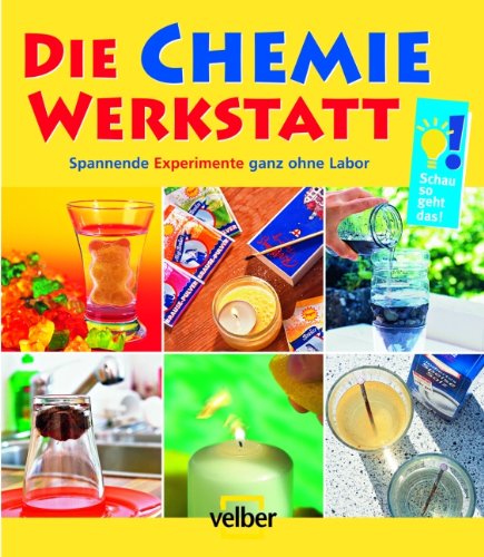Die Chemie-Werkstatt: Spannende Experimente ganz ohne Labor Non-fiction