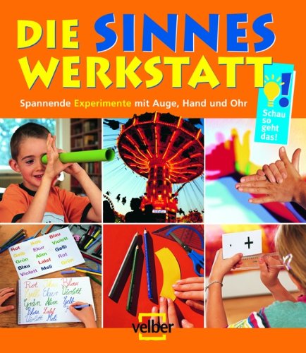 Die Sinnes-Werkstatt: Spannende Experimente mit Auge, Hand und Ohr Non-fiction