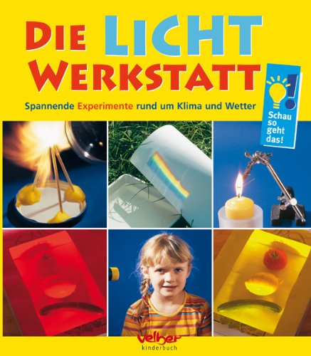 Die Licht-Werkstatt: Spannende Experimente rund um Licht und Farben Non-fiction