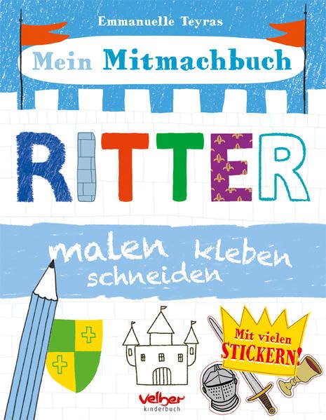 Mein Mitmachbuch - Ritter: malen, kleben, schneiden: malen, kleben, schneiden. Mit vielen Stickern! Non-fiction