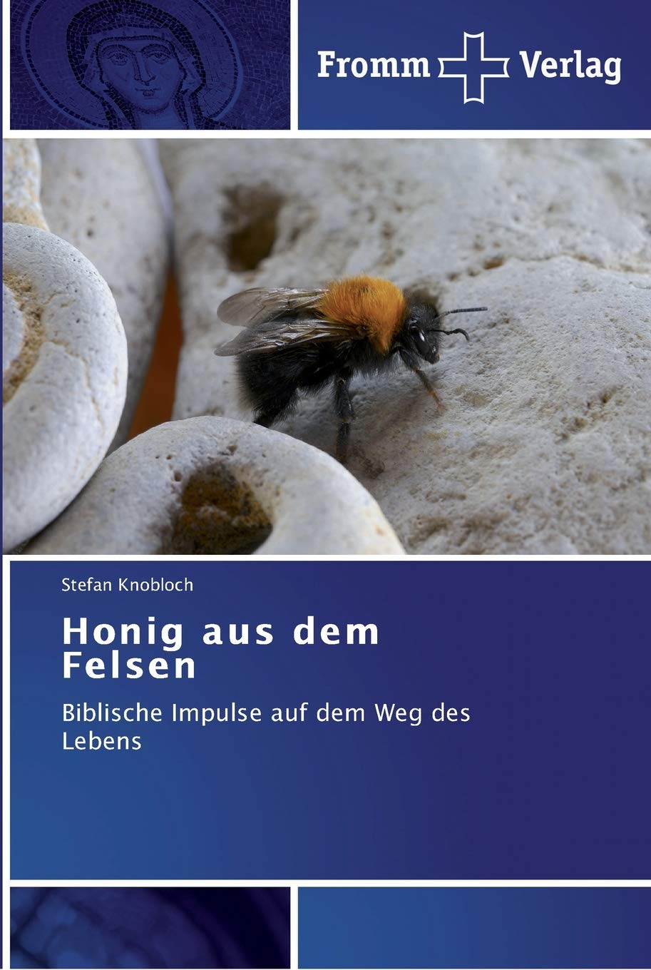Honig aus dem Felsen: Biblische Impulse auf dem Weg des Lebens Religion & Esotericism