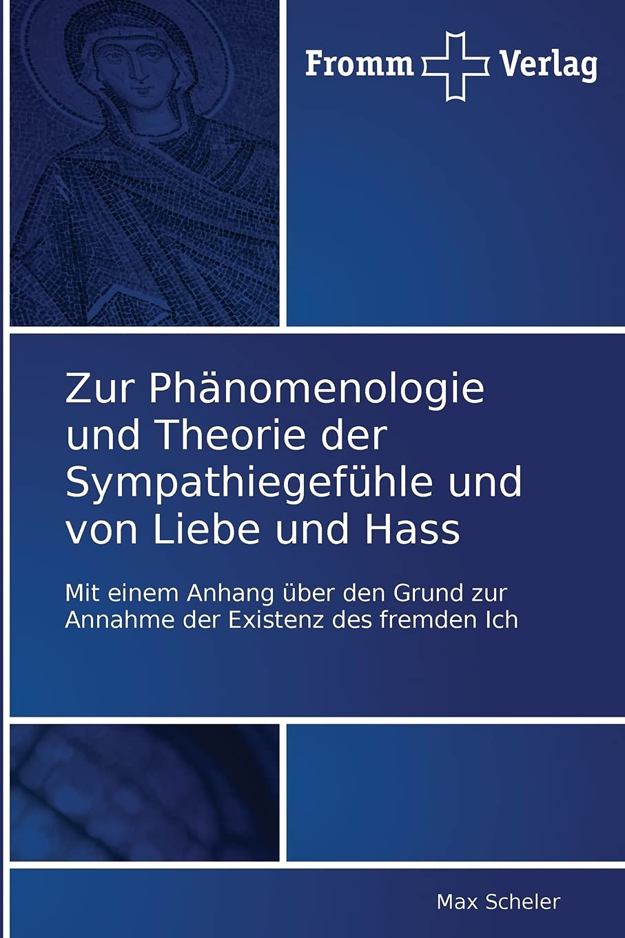 Zur Phänomenologie und Theorie der Sympathiegefühle und von Liebe und Hass: Mit einem Anhang über den Grund zur Annahme der Existenz des fremden Ich Philosophy