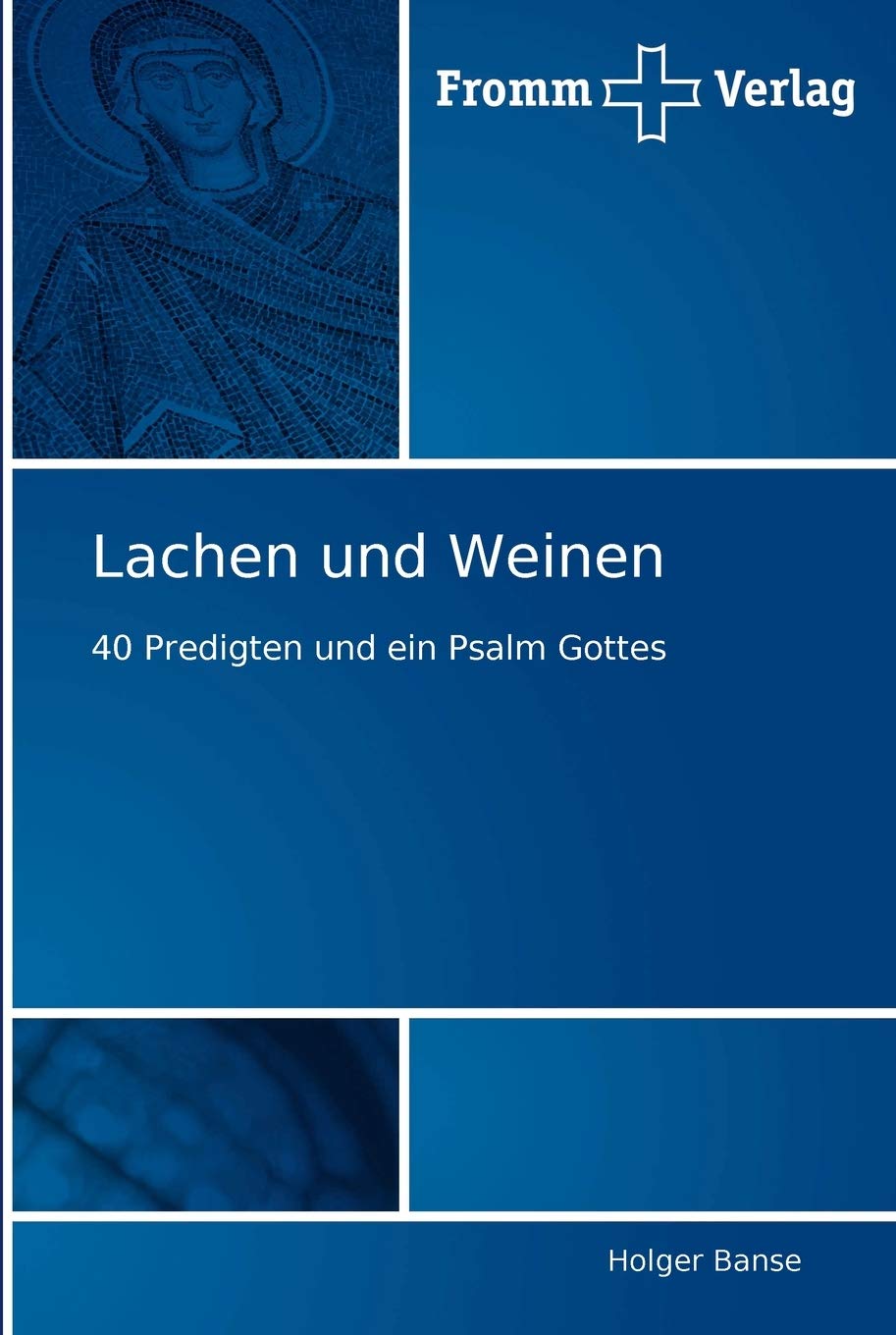Lachen und Weinen: 40 Predigten und ein Psalm Gottes Politics & Society
