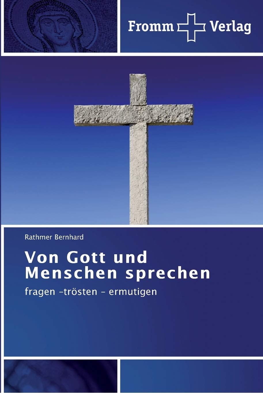 Von Gott und Menschen sprechen: fragen -trösten - ermutigen Religion & Esotericism