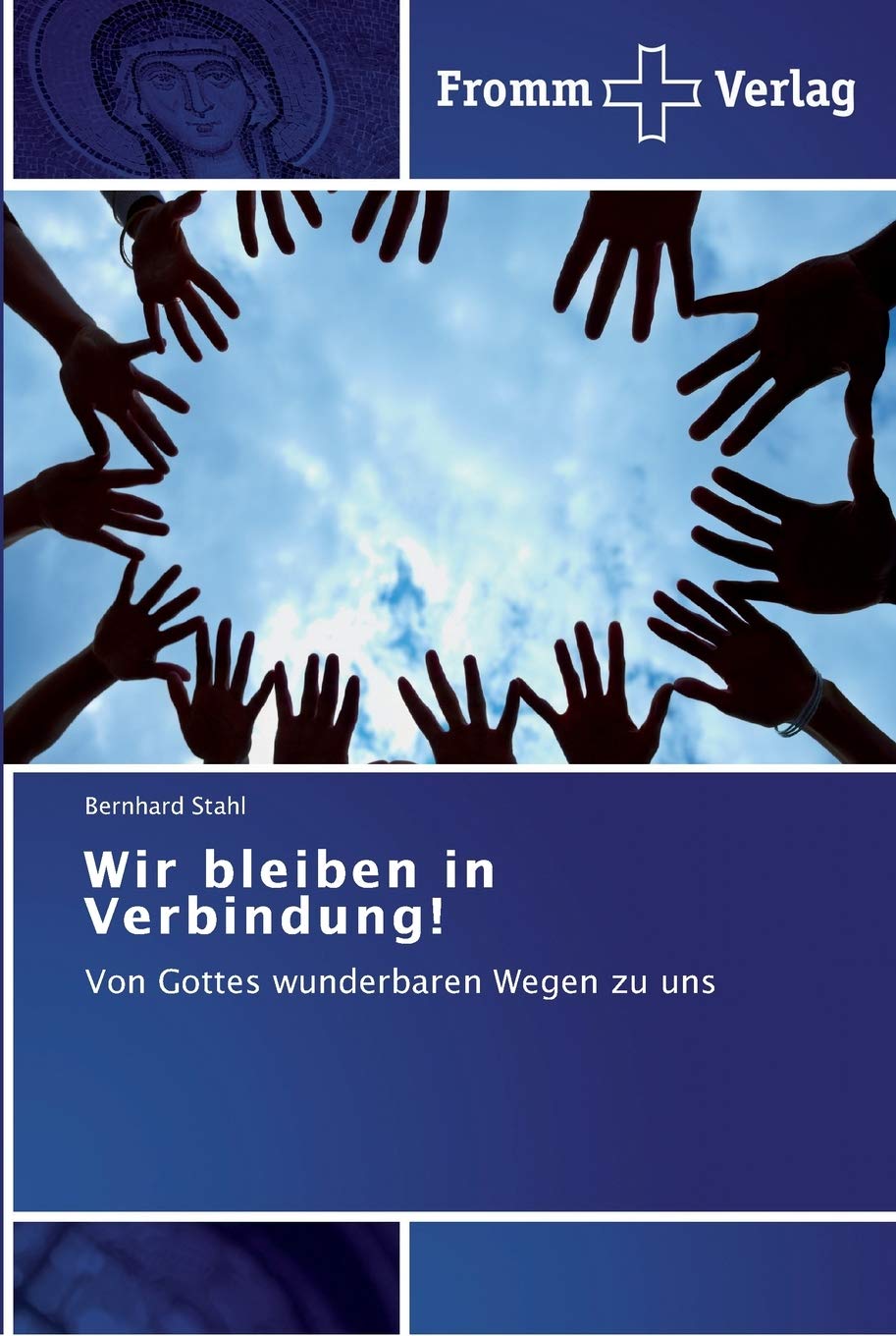 Wir bleiben in Verbindung!: Von Gottes wunderbaren Wegen zu uns Politics & Society