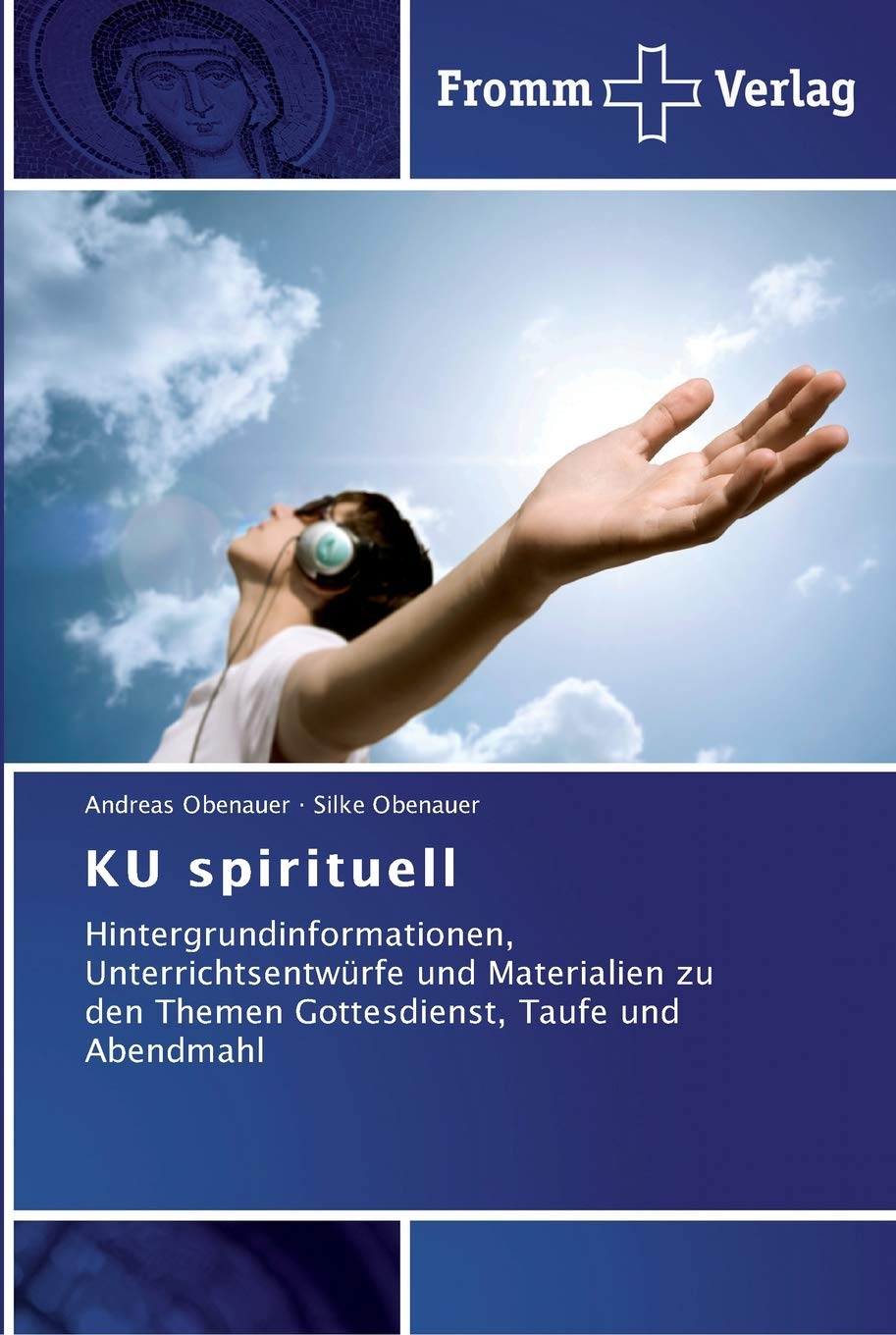 KU spirituell: Hintergrundinformationen, Unterrichtsentwürfe und Materialien zu den Themen Gottesdienst, Taufe und Abendmahl Religion & Esotericism