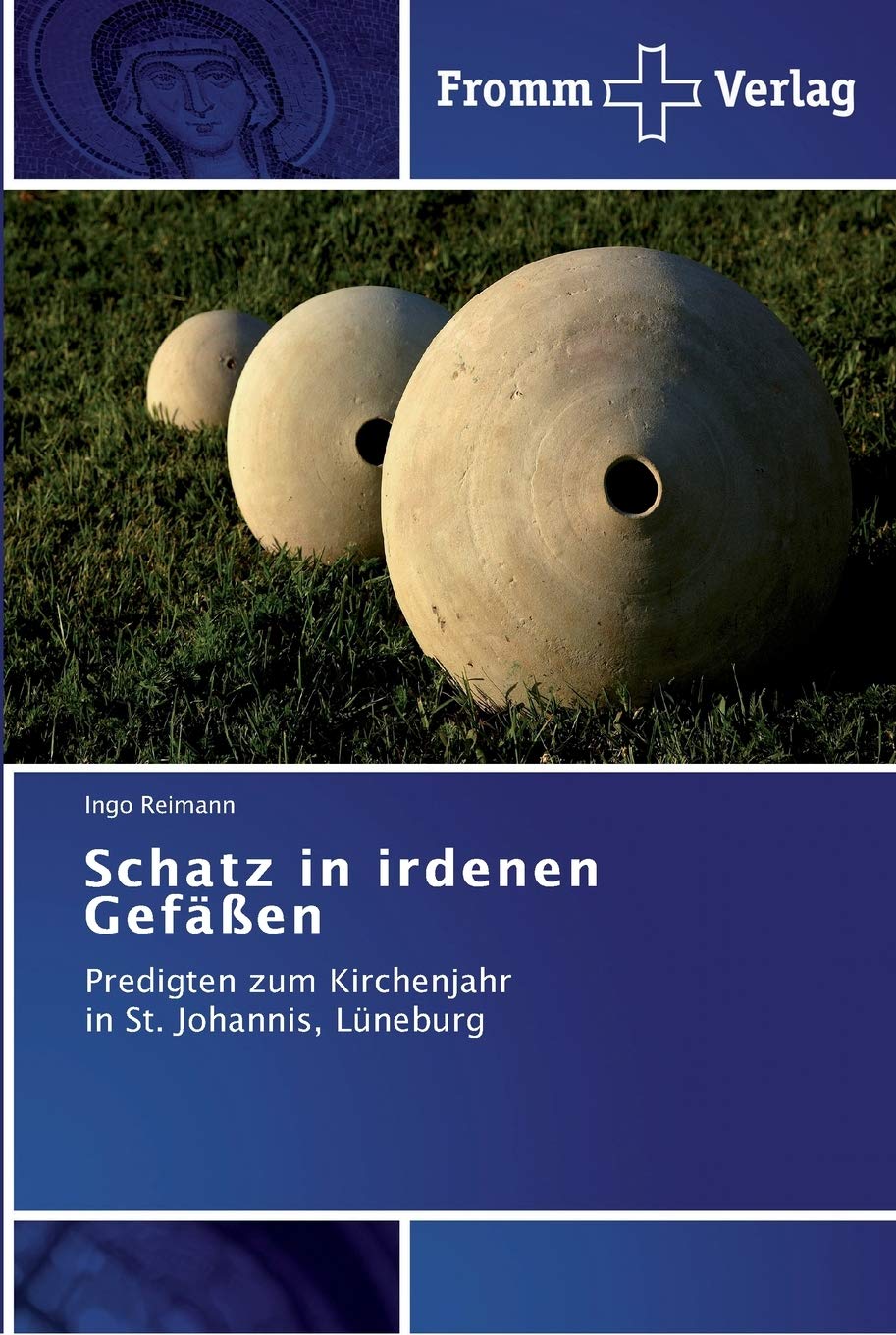 Schatz in irdenen Gefäßen: Predigten zum Kirchenjahr in St. Johannis, Lüneburg Politics & Society