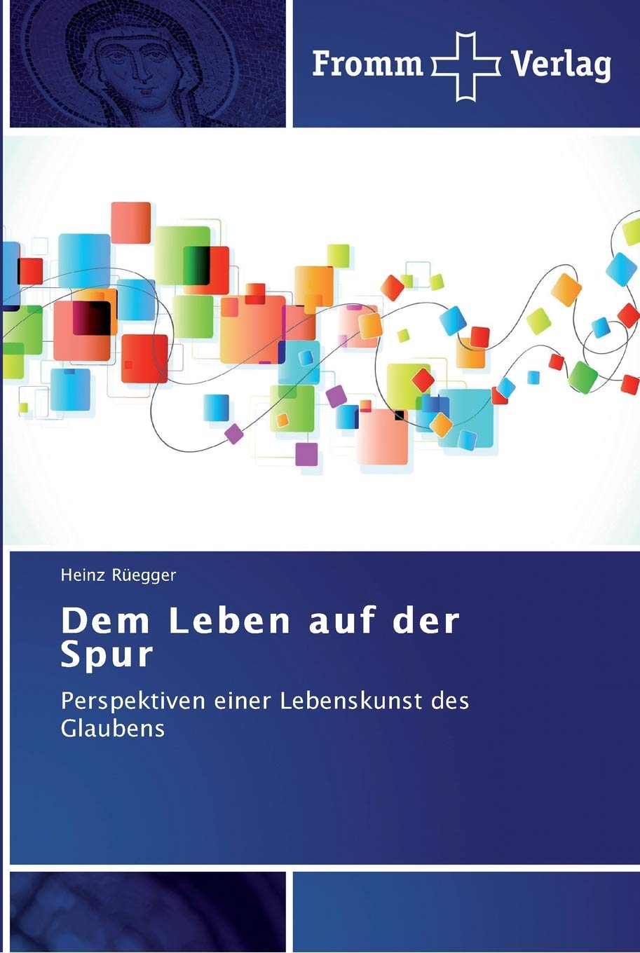 Dem Leben auf der Spur: Perspektiven einer Lebenskunst des Glaubens Politics & Society
