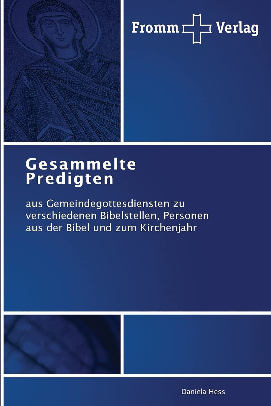 Gesammelte Predigten: aus Gemeindegottesdiensten zu verschiedenen Bibelstellen, Personen aus der Bibel und zum Kirchenjahr Religion & Esotericism