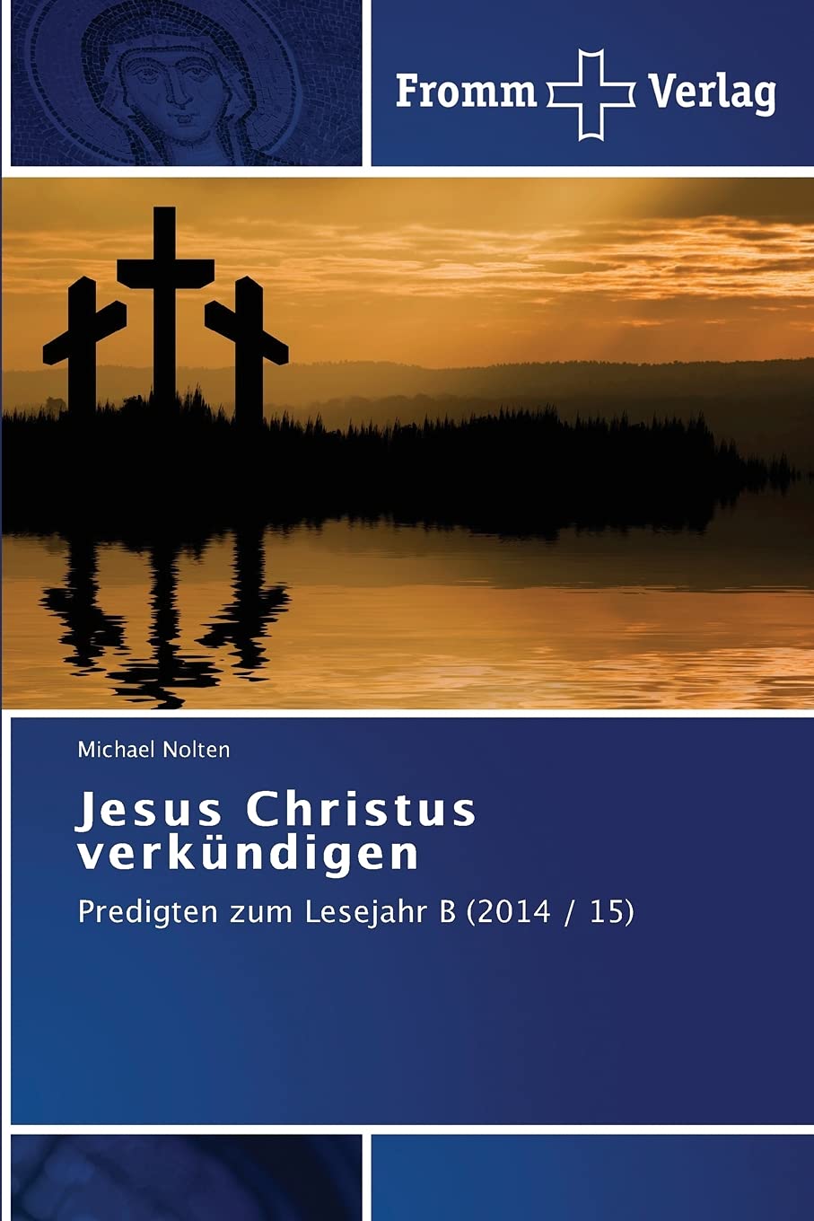 Jesus Christus verkündigen: Predigten zum Lesejahr B (2014 / 15) Religion & Esotericism