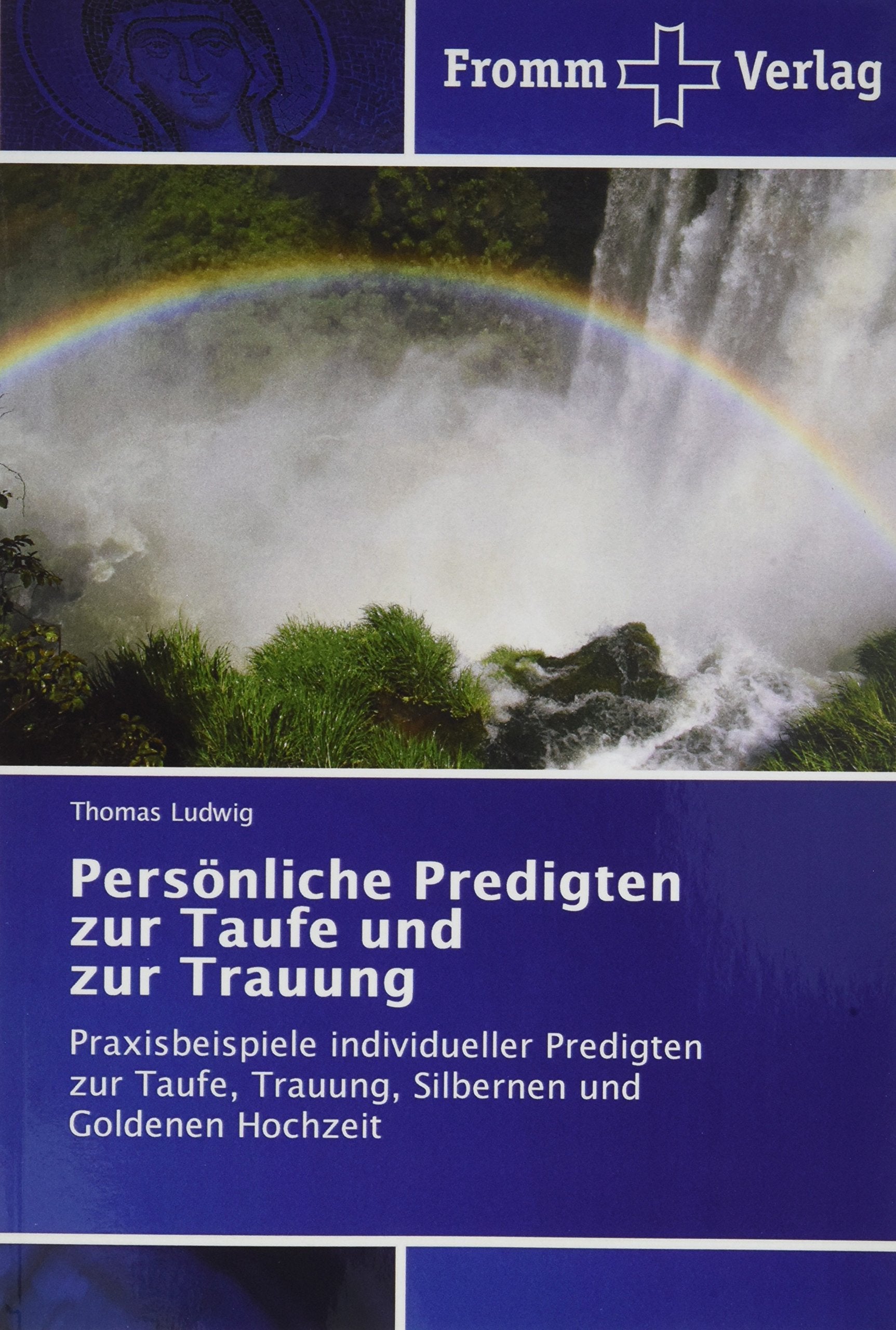 Persönliche Predigten zur Taufe und zur Trauung: Praxisbeispiele individueller Predigten zur Taufe, Trauung, Silbernen und Goldenen Hochzeit Religion & Esotericism