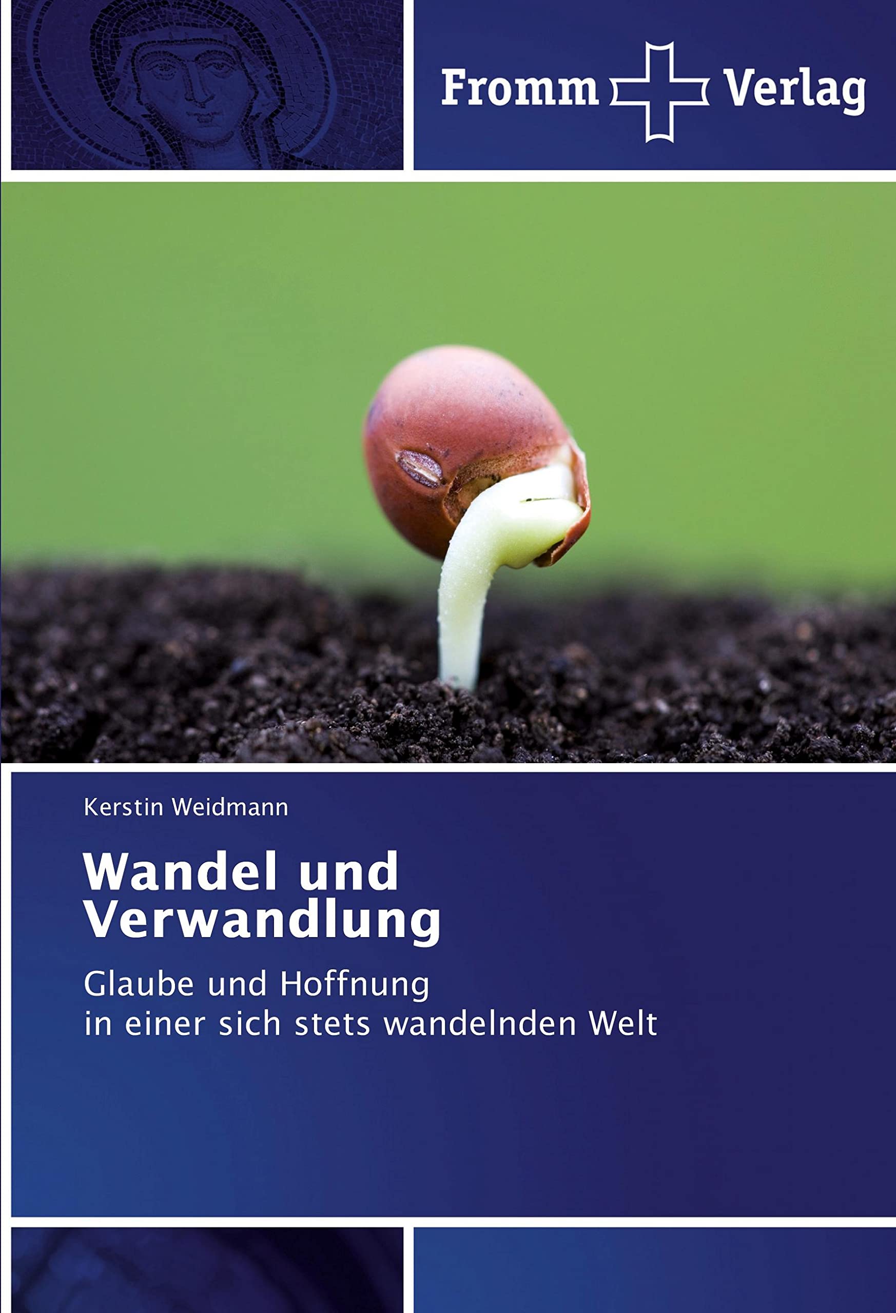 Wandel und Verwandlung: Glaube und Hoffnung in einer sich stets wandelnden Welt Religion & Esotericism