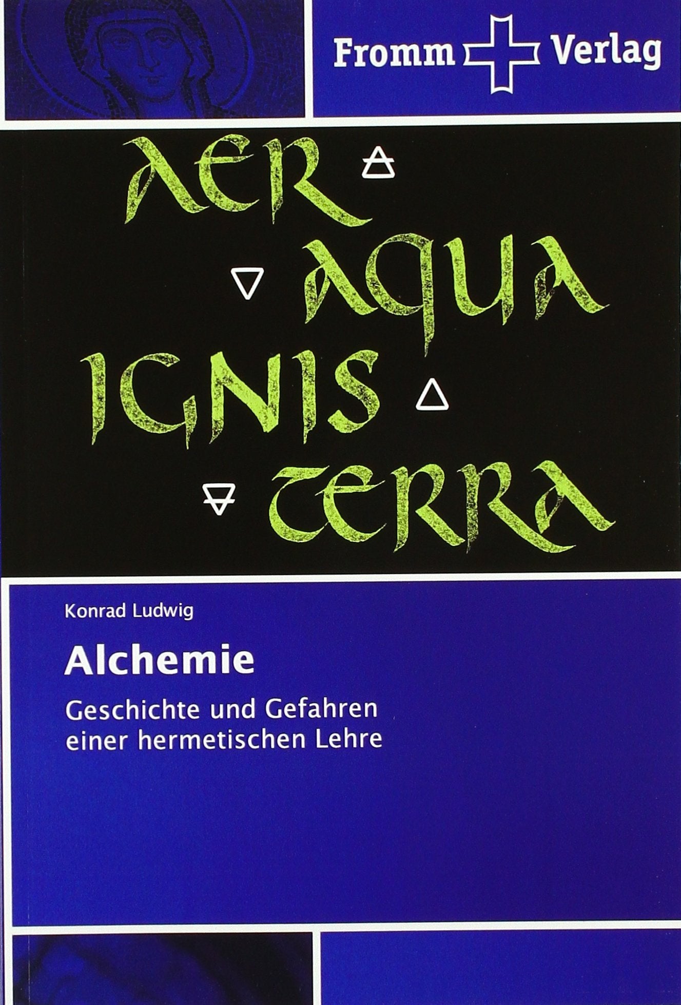 Alchemie: Geschichte und Gefahren einer hermetischen Lehre Philosophy