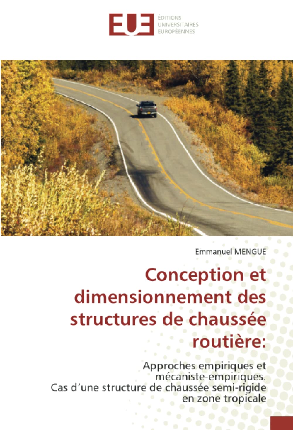 Conception et dimensionnement des structures de chaussée routière:: Approches empiriques et mécaniste-empiriques. Cas d’une structure de chaussée semi-rigide en zone tropicale book