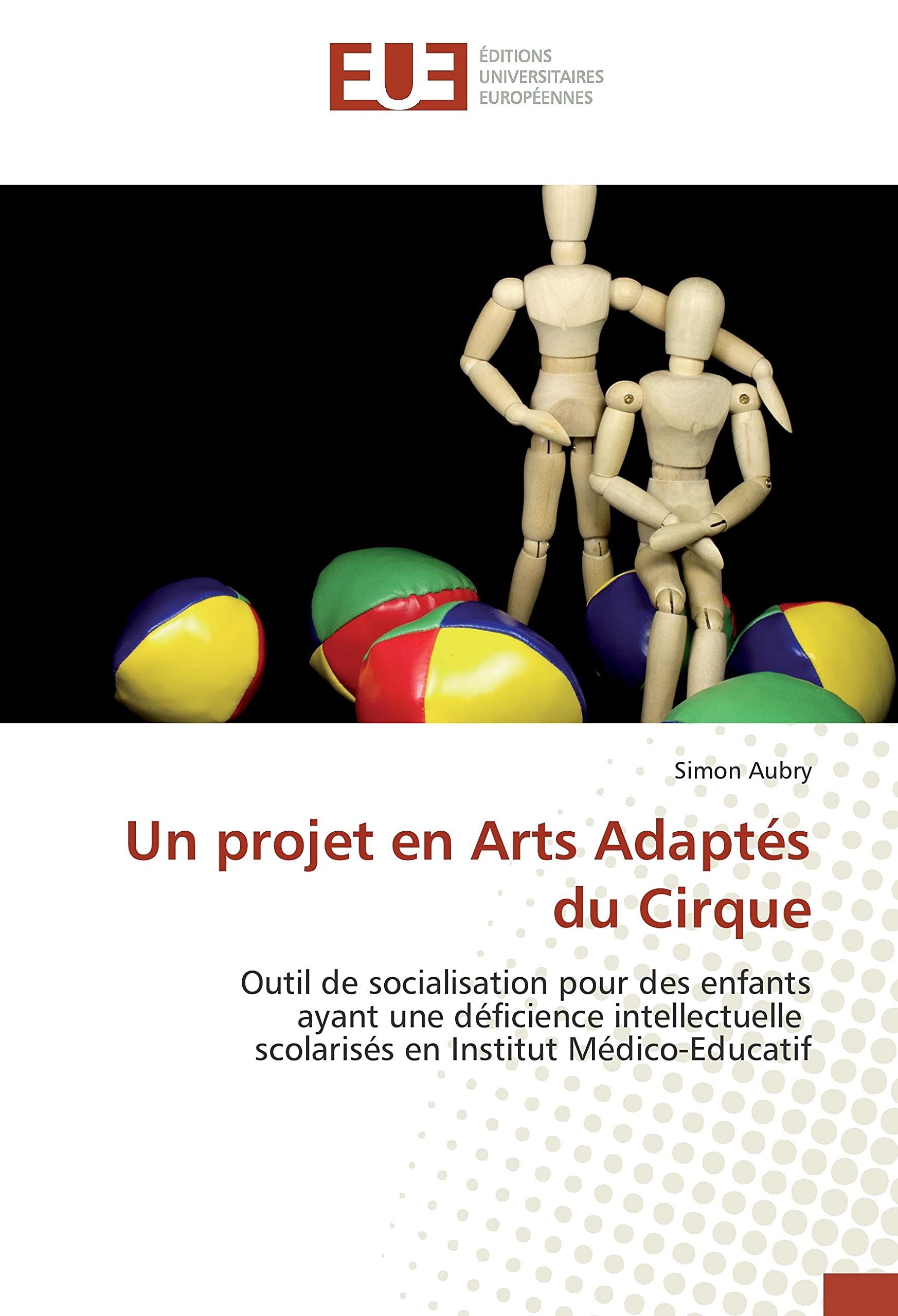 Un projet en Arts Adaptés du Cirque: Outil de socialisation pour des enfants ayant une déficience intellectuelle scolarisés en Institut Médico-Educatif book