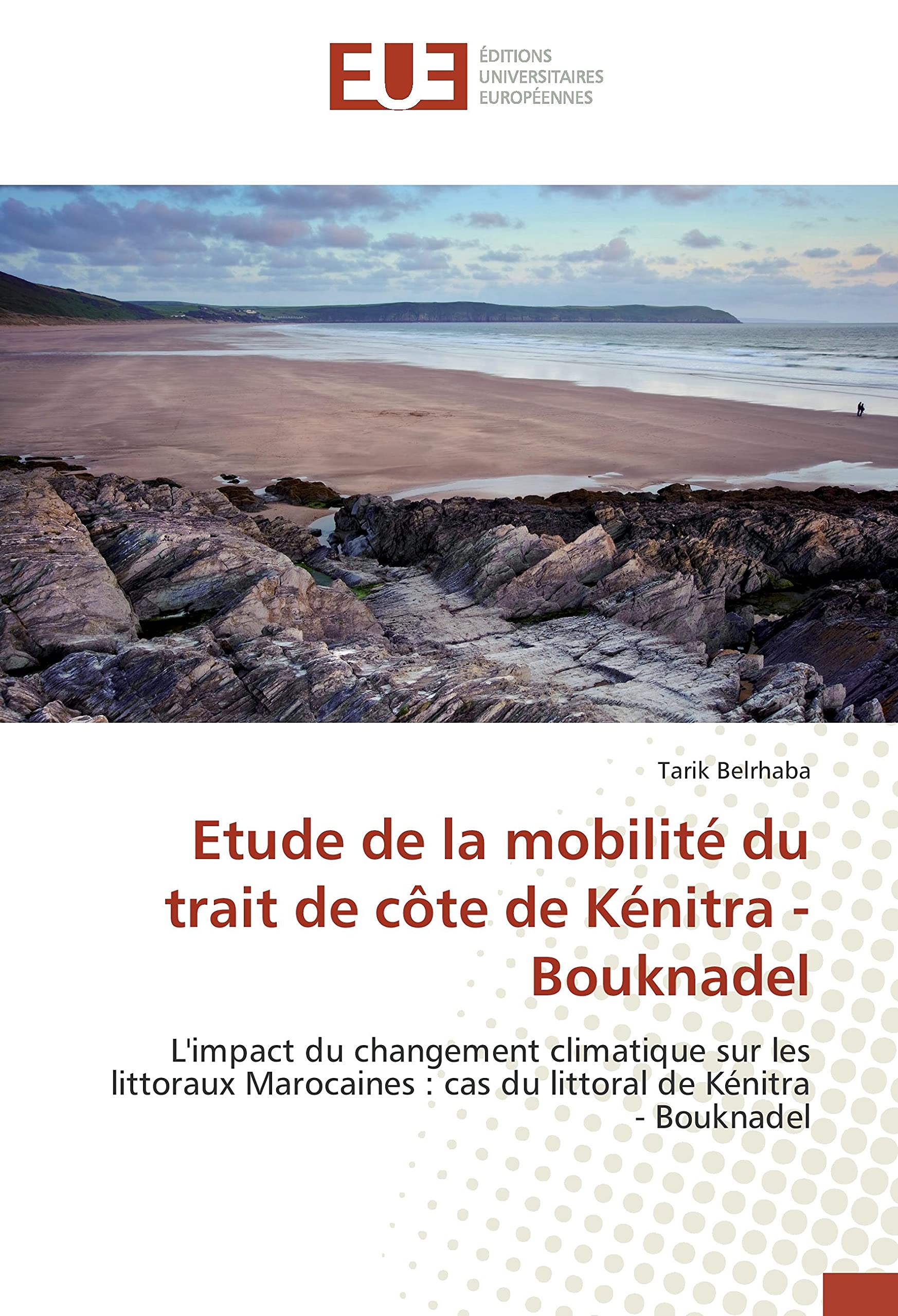 Etude de la mobilité du trait de côte de Kénitra - Bouknadel: L'impact du changement climatique sur les littoraux Marocaines : cas du littoral de Kénitra - Bouknadel book