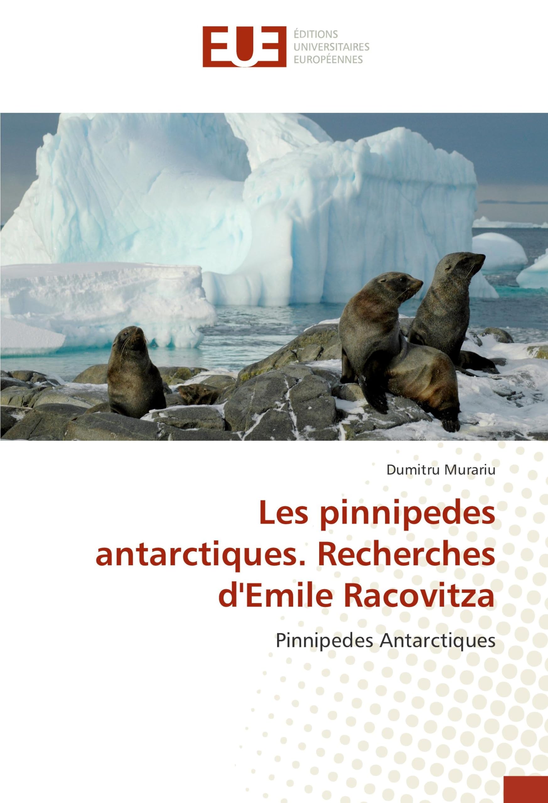 Les pinnipedes antarctiques. Recherches d'Emile Racovitza: Pinnipedes Antarctiques book