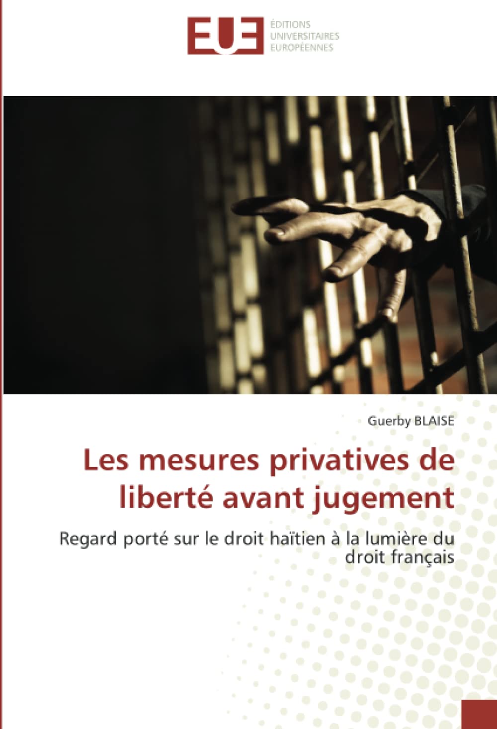 Les mesures privatives de liberté avant jugement: Regard porté sur le droit haïtien à la lumière du droit français book