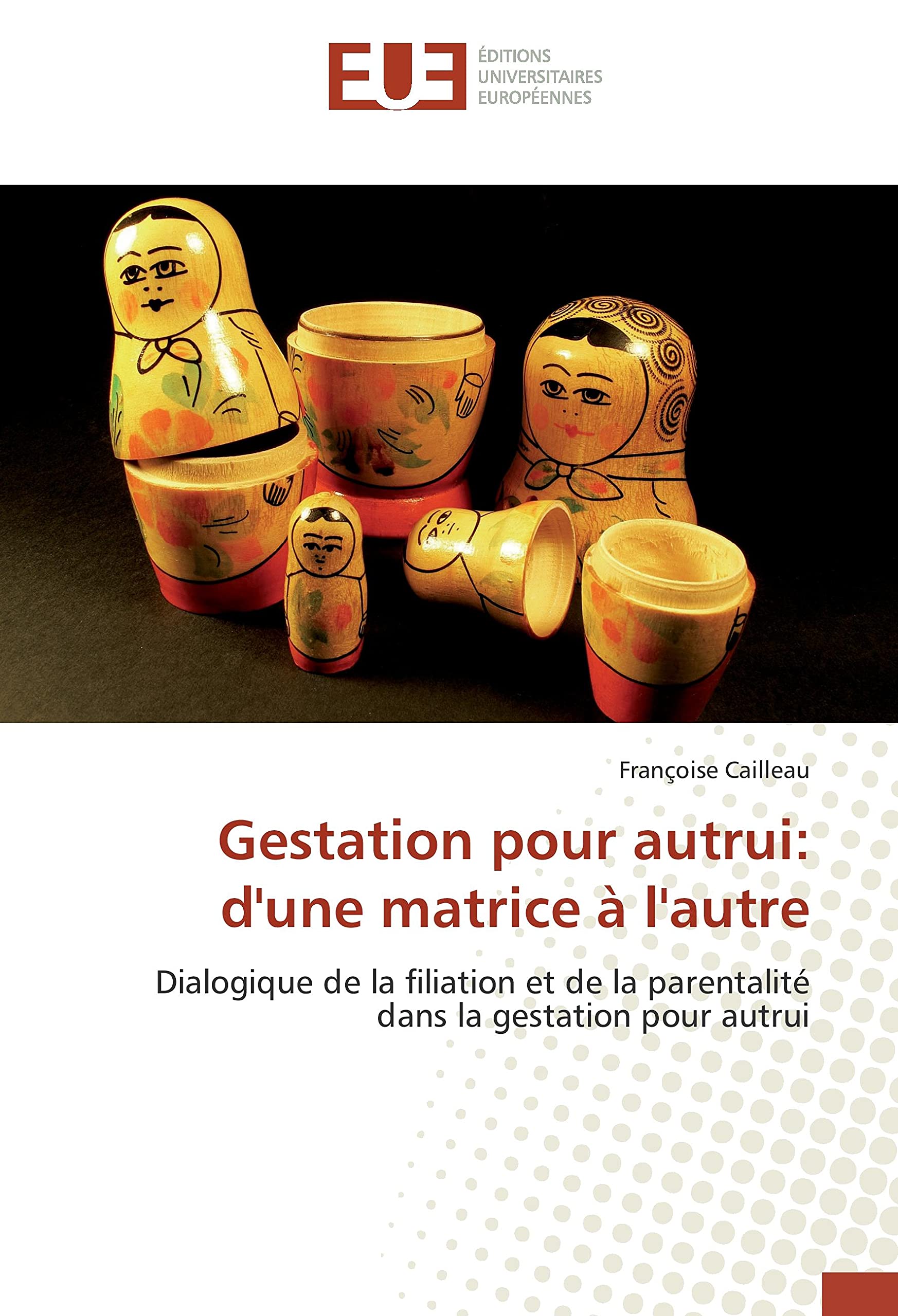Gestation pour autrui: d'une matrice à l'autre: Dialogique de la filiation et de la parentalité dans la gestation pour autrui book