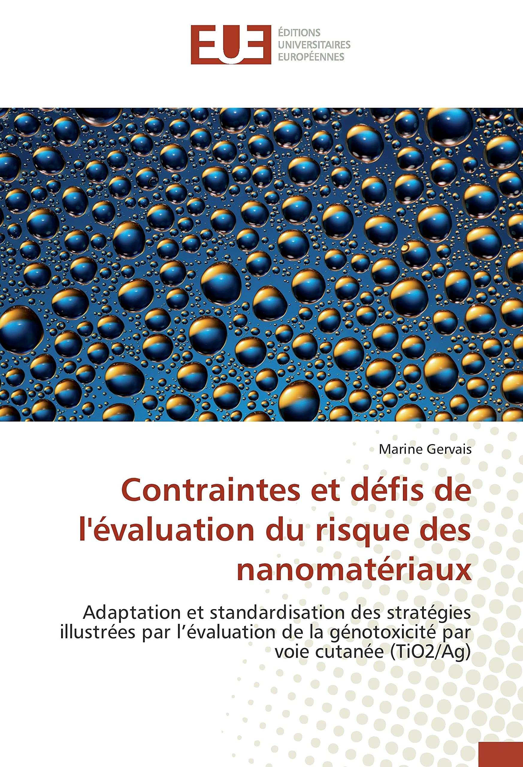Contraintes et défis de l'évaluation du risque des nanomatériaux: Adaptation et standardisation des stratégies illustrées par l’évaluation de la génotoxicité par voie cutanée (TiO2/Ag) book