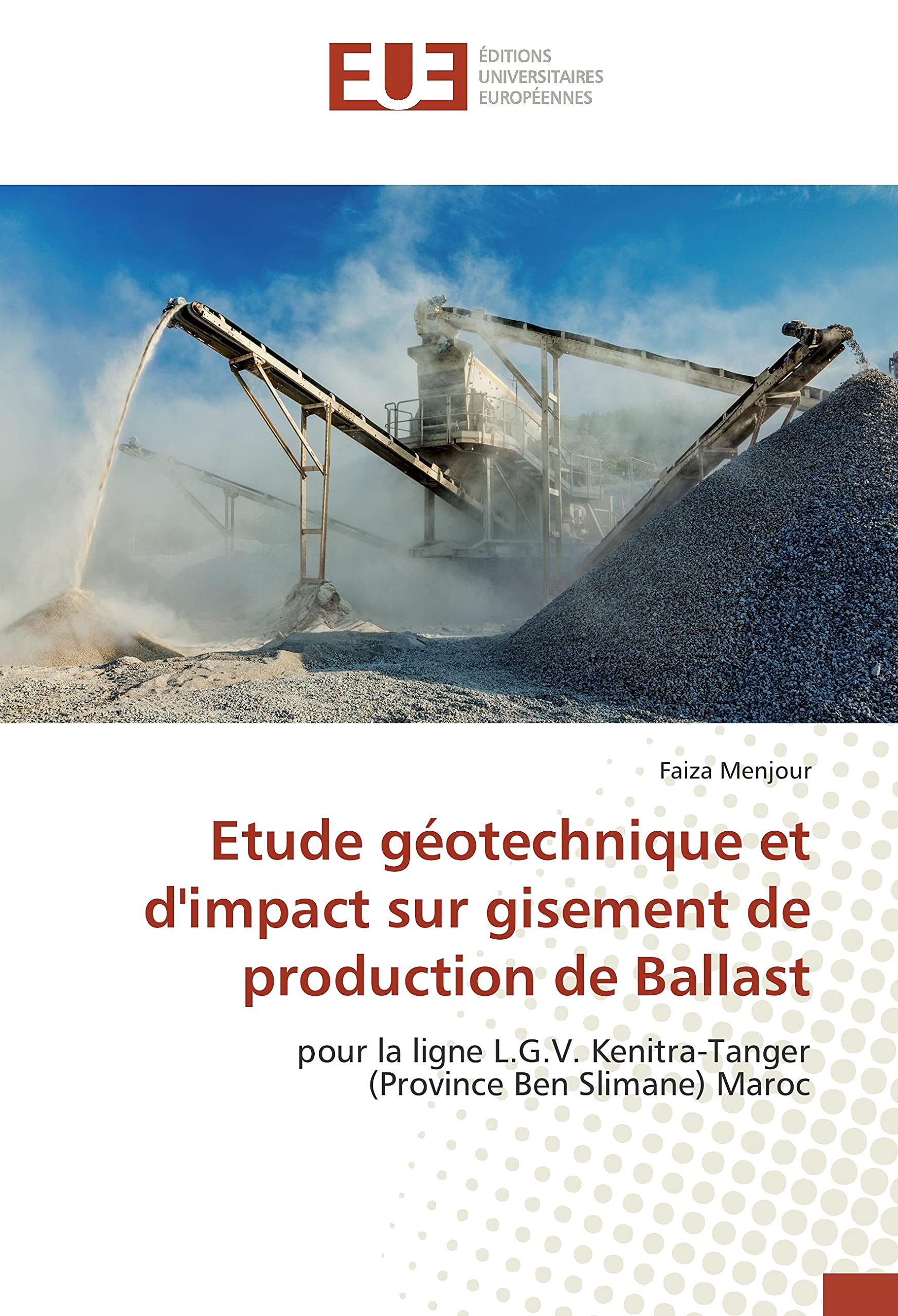 Etude géotechnique et d'impact sur gisement de production de Ballast: pour la ligne L.G.V. Kenitra-Tanger (Province Ben Slimane) Maroc book