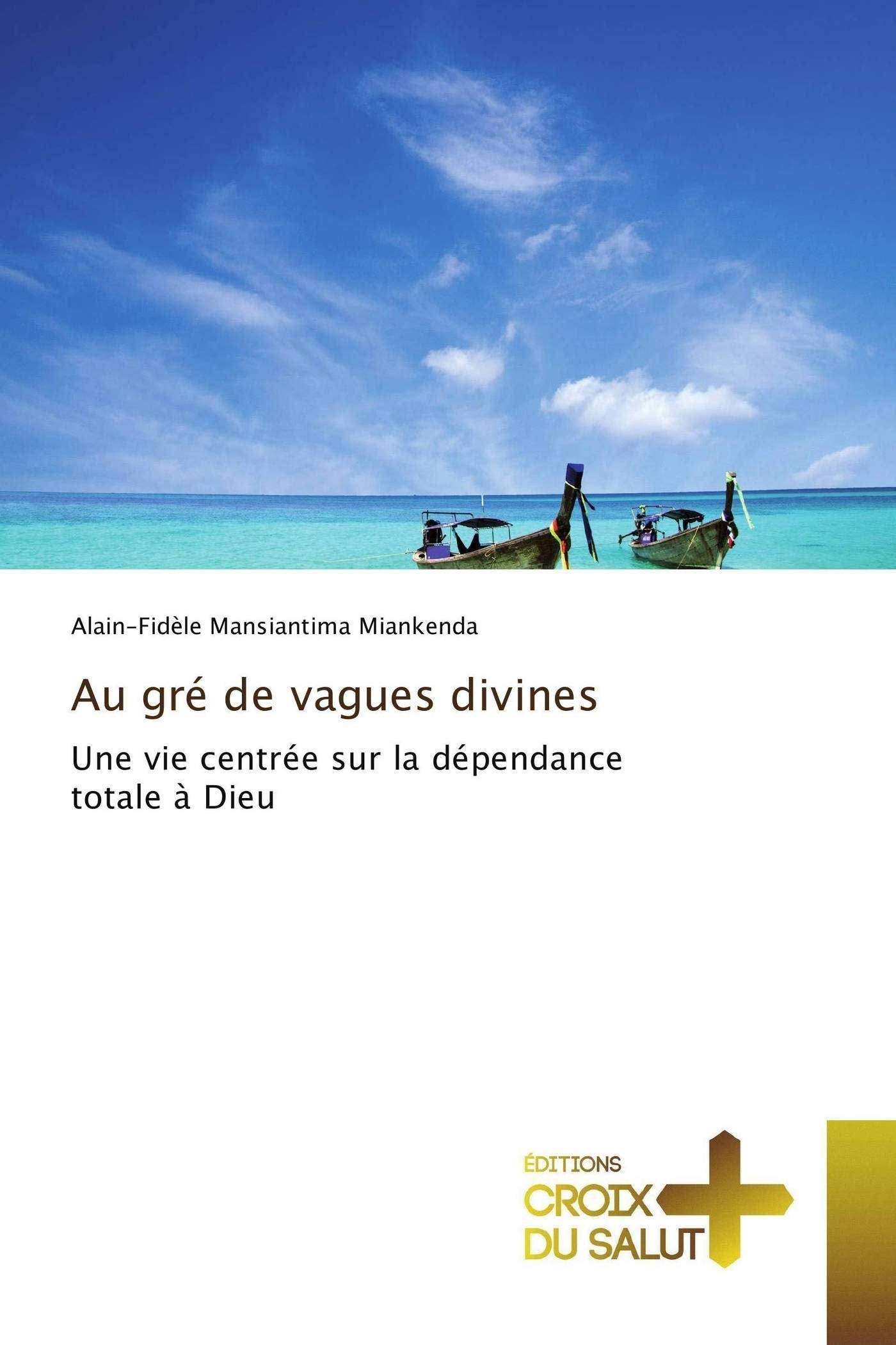 Au gré de vagues divines: Une vie centrée sur la dépendance totale à Dieu book