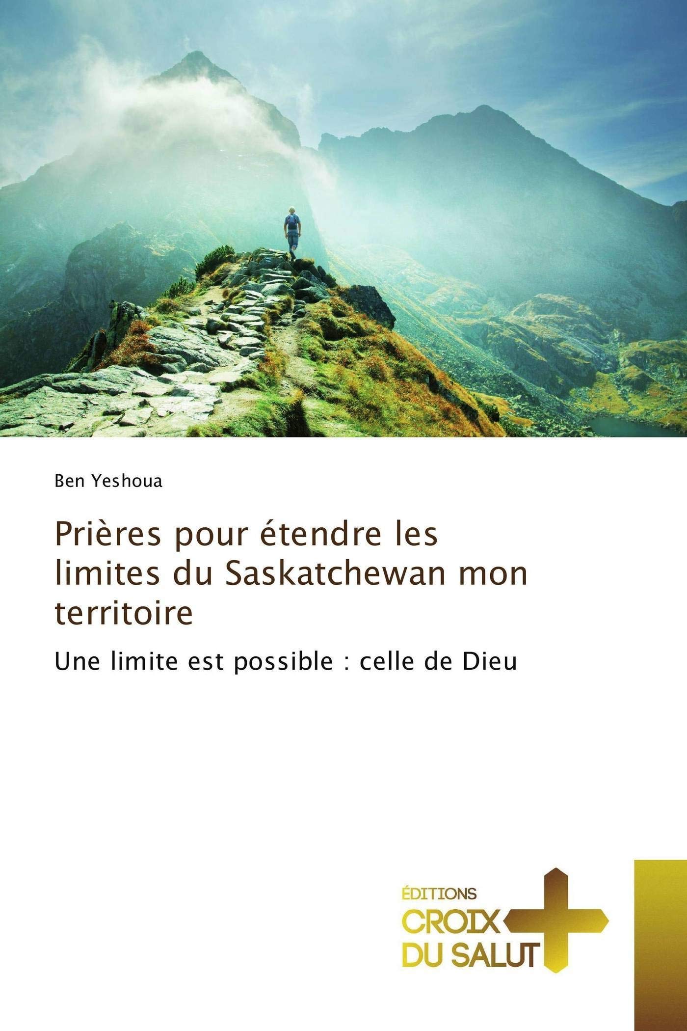 Prières pour étendre les limites du Saskatchewan mon territoire: Une limite est possible : celle de Dieu book