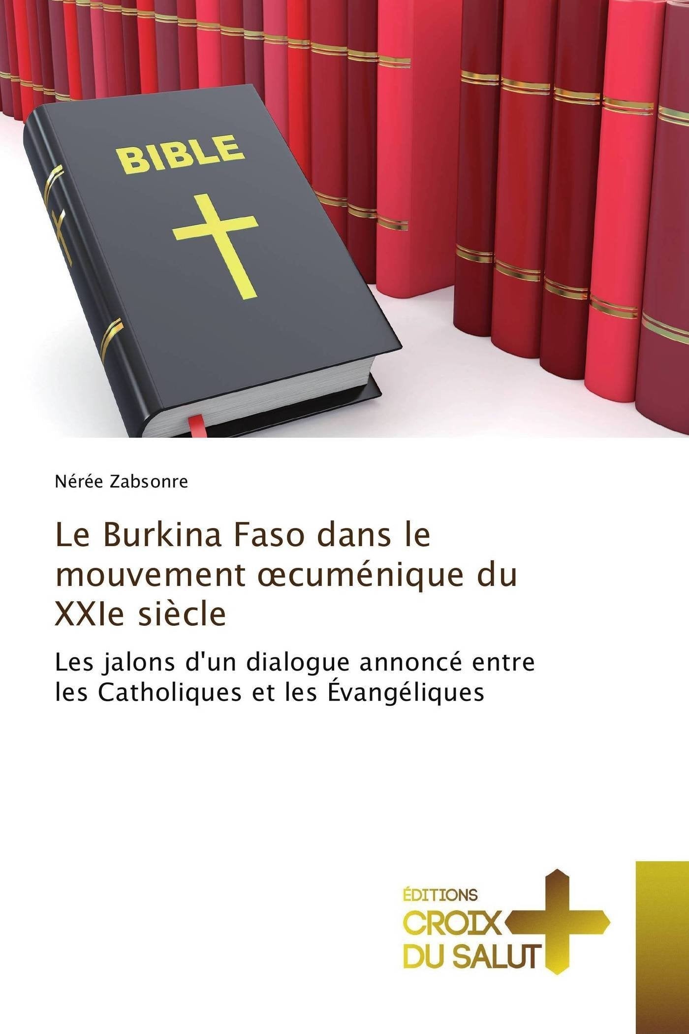 Le Burkina Faso dans le mouvement œcuménique du XXIe siècle: Les jalons d'un dialogue annoncé entre les Catholiques et les Évangéliques book
