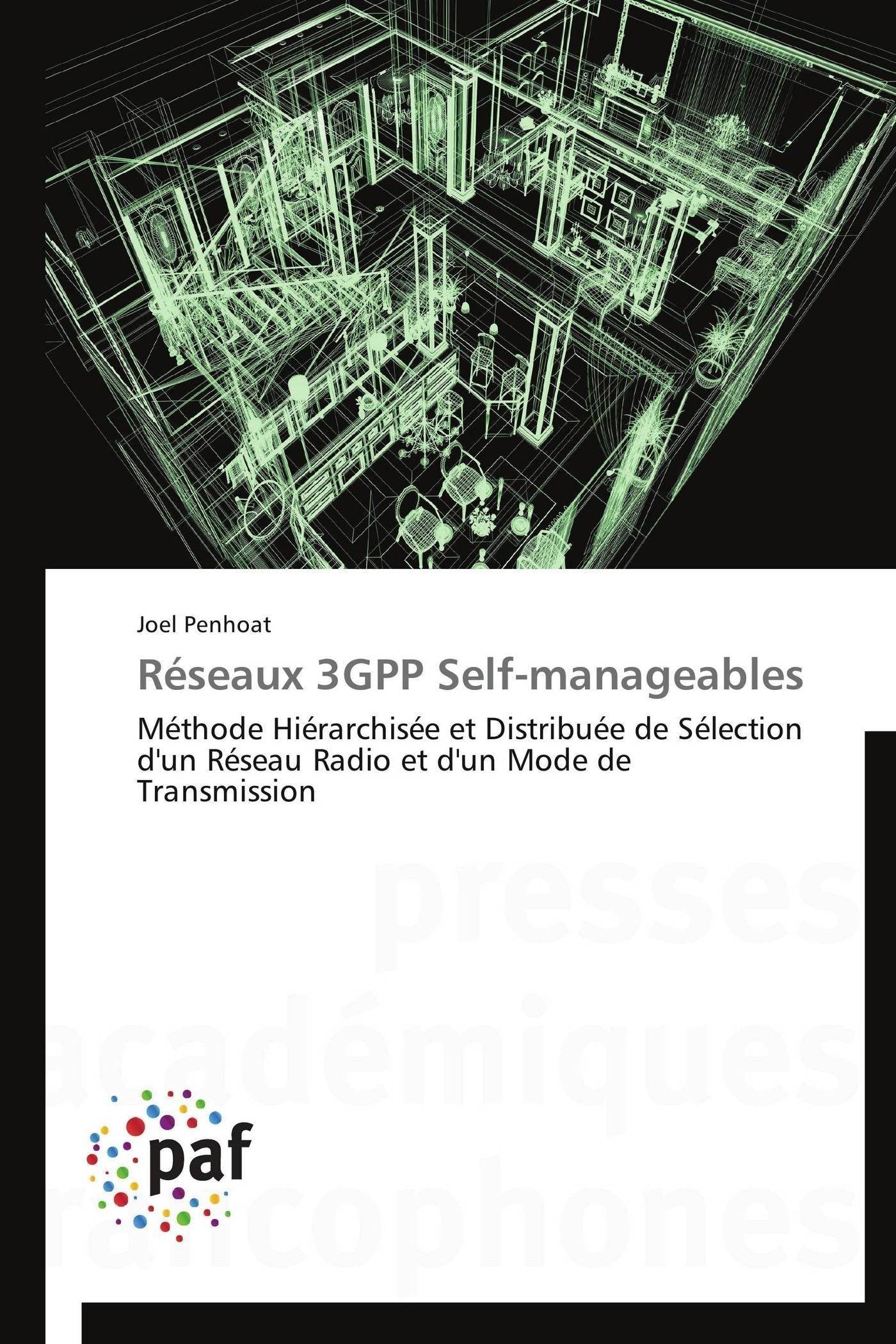 Réseaux 3GPP Self-manageables: Méthode Hiérarchisée et Distribuée de Sélection d'un Réseau Radio et d'un Mode de Transmission book