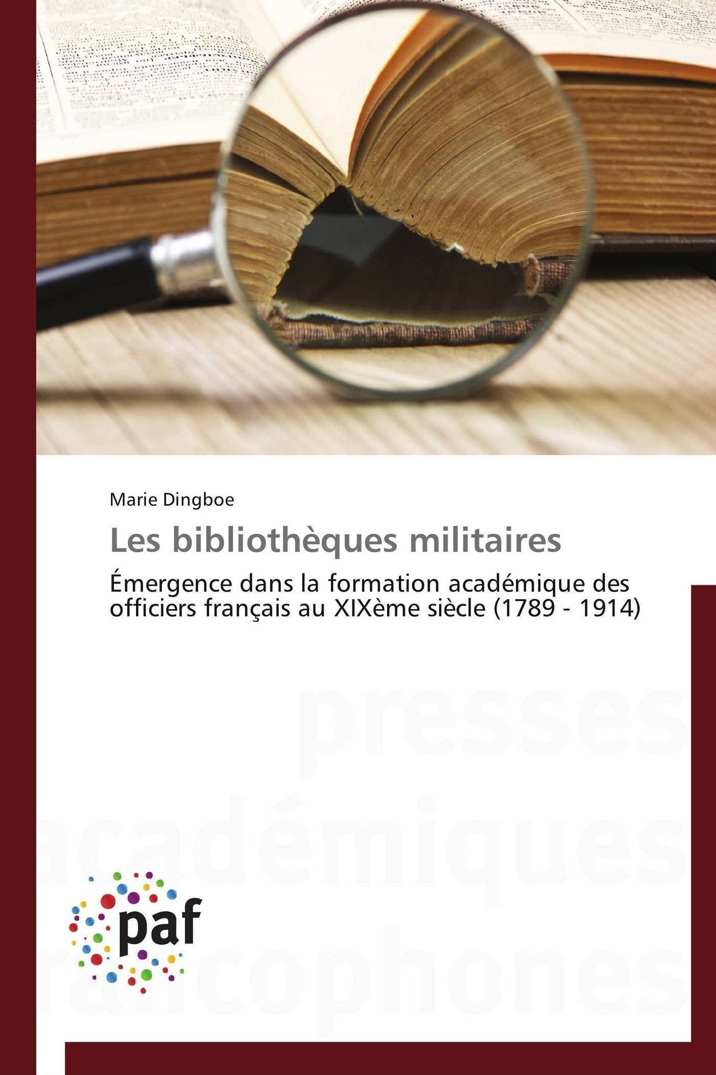 Les bibliothèques militaires: Émergence dans la formation académique des officiers français au XIXème siècle (1789 - 1914) book