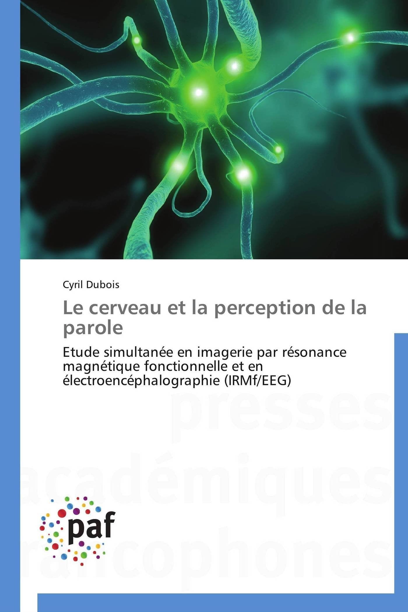Le cerveau et la perception de la parole: Etude simultanée en imagerie par résonance magnétique fonctionnelle et en électroencéphalographie (IRMf/EEG) (Omn.Pres.Franc.) Social Sciences