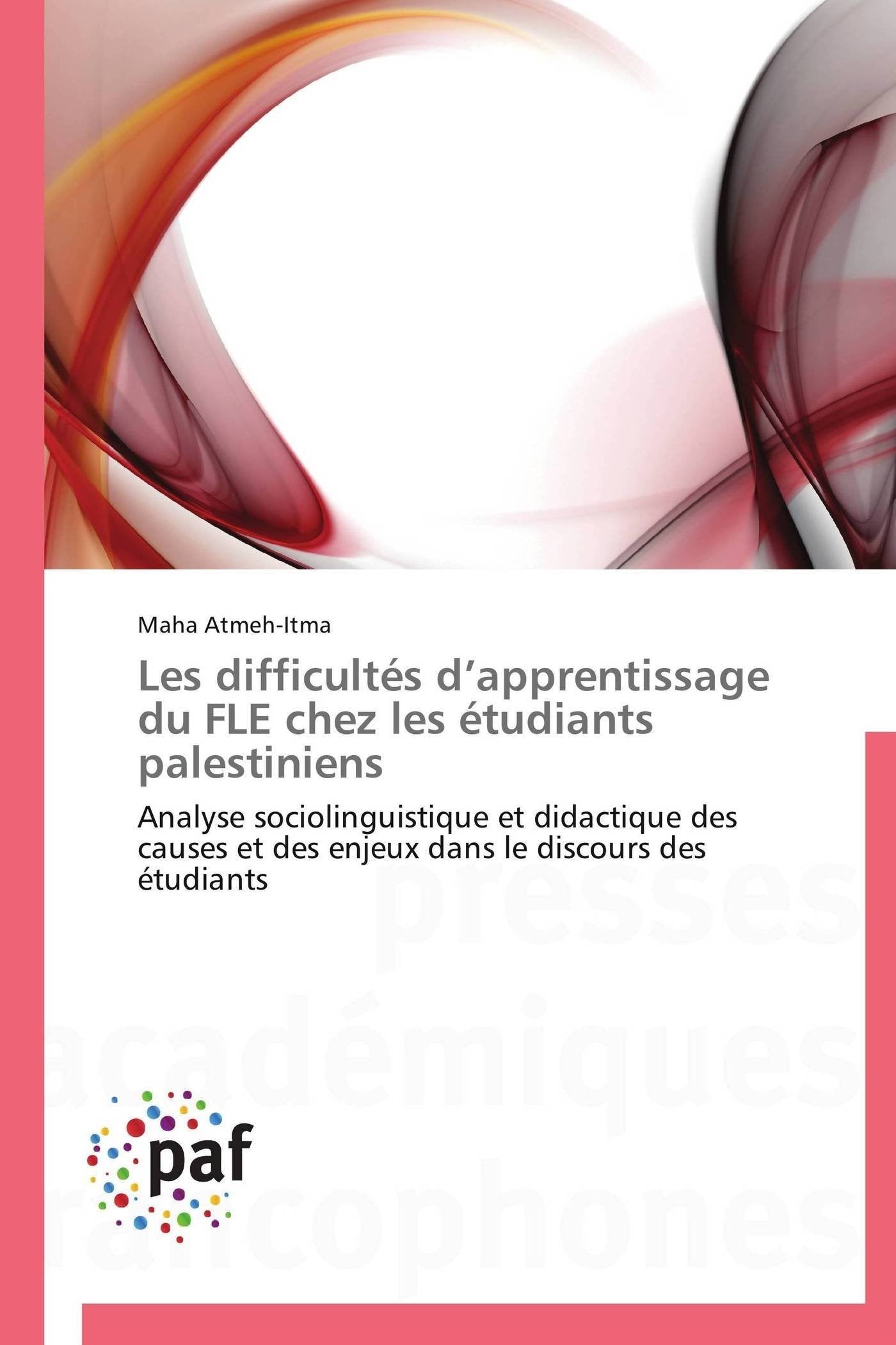 Les difficultés d’apprentissage du FLE chez les étudiants palestiniens: Analyse sociolinguistique et didactique des causes et des enjeux dans le discours des étudiants book