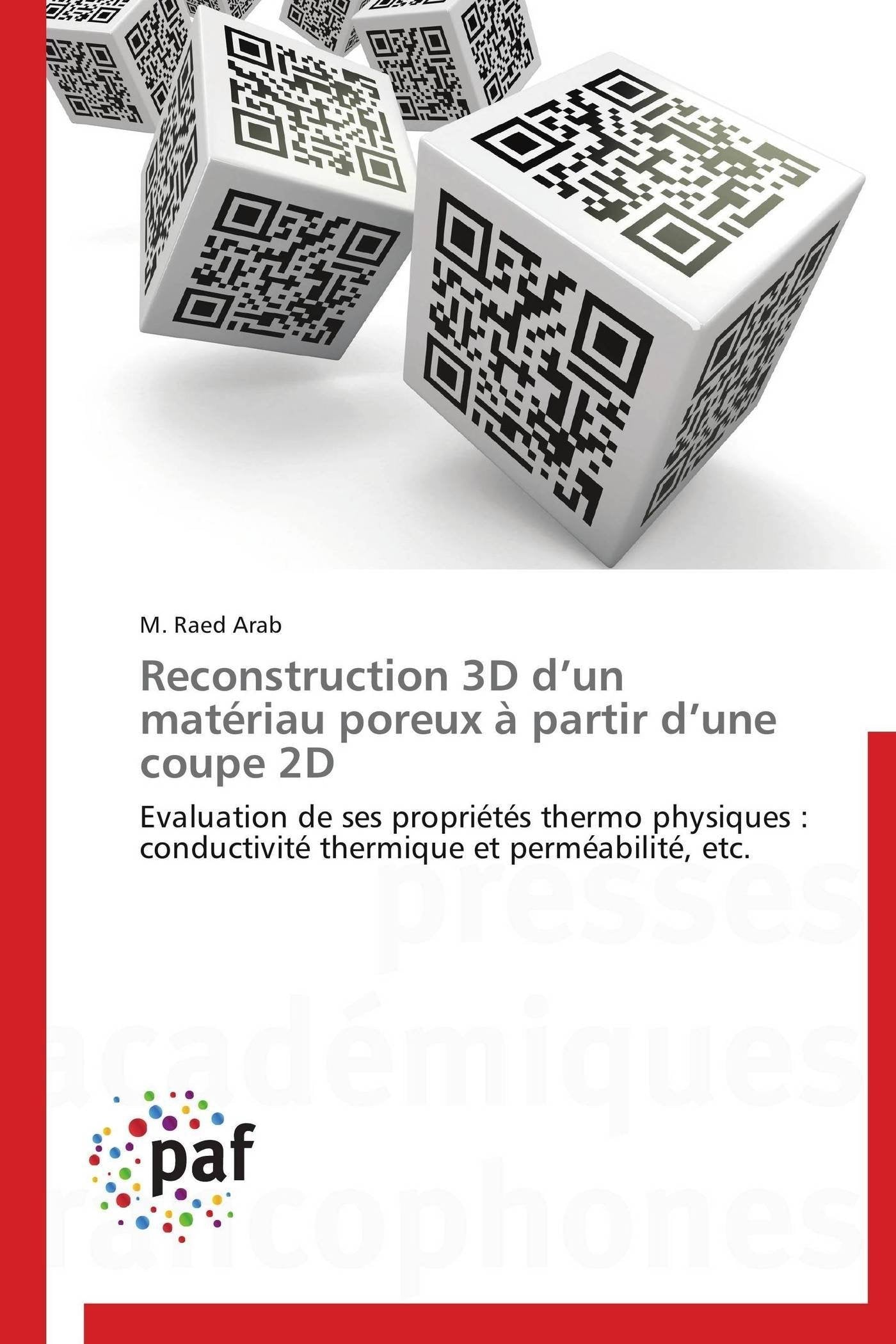 Reconstruction 3D d’un matériau poreux à partir d’une coupe 2D: Evaluation de ses propriétés thermo physiques : conductivité thermique et perméabilité, etc. book