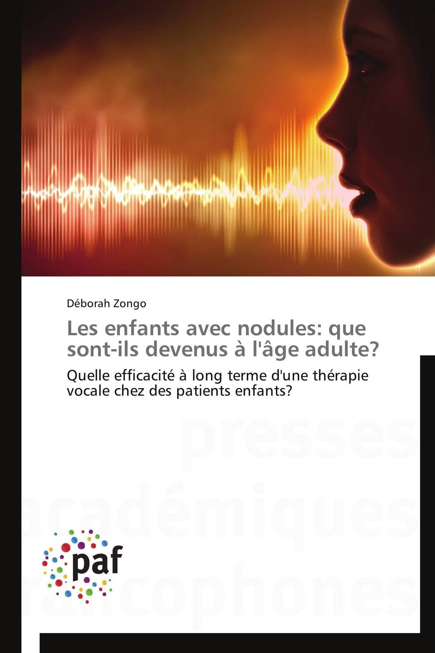 Les enfants avec nodules: que sont-ils devenus à l'âge adulte?: Quelle efficacité à long terme d'une thérapie vocale chez des patients enfants? book
