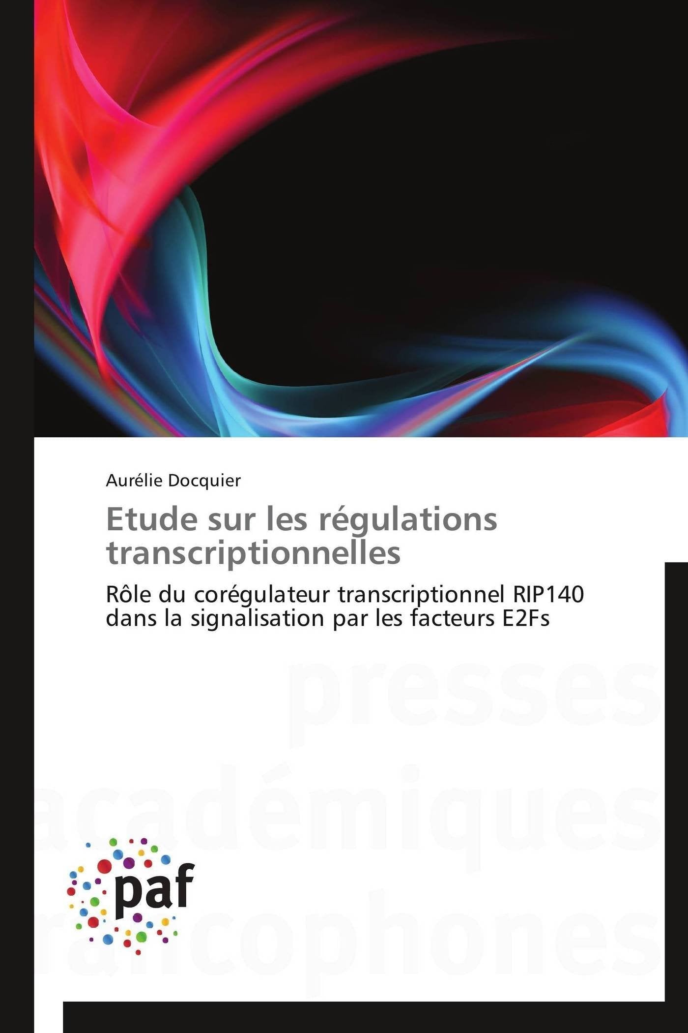 Etude sur les régulations transcriptionnelles: Rôle du corégulateur transcriptionnel RIP140 dans la signalisation par les facteurs E2Fs book