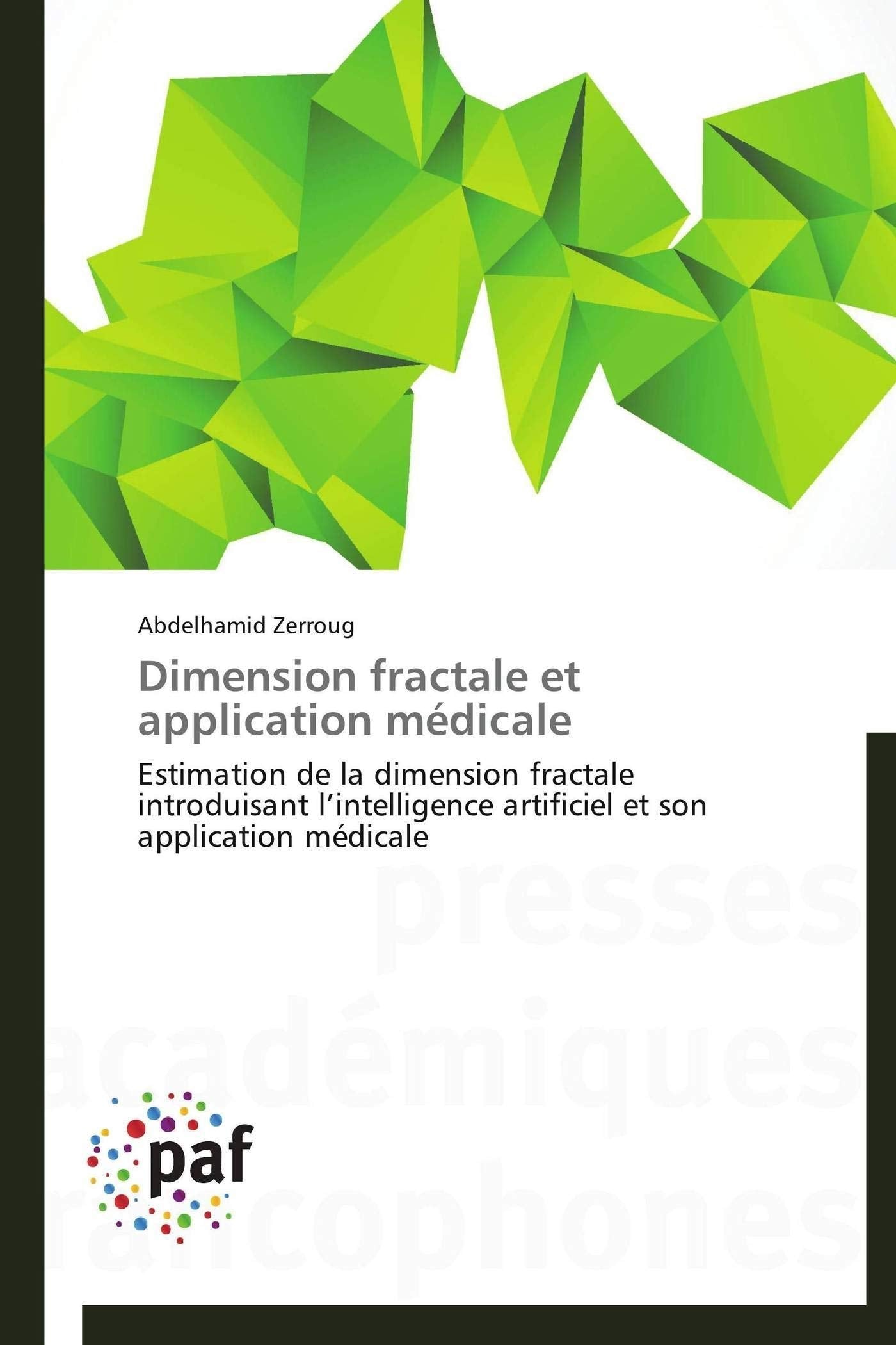 Dimension fractale et application médicale: Estimation de la dimension fractale introduisant l’intelligence artificiel et son application médicale book