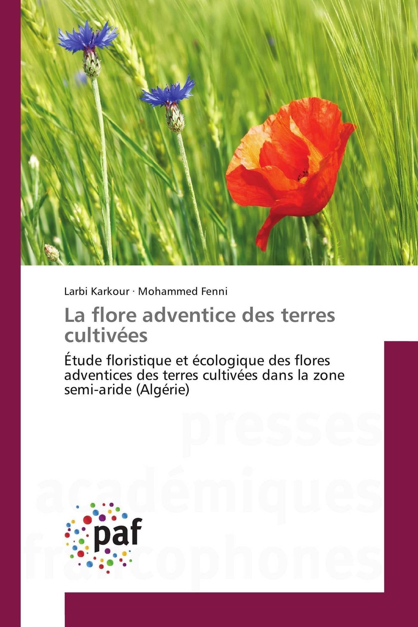 La flore adventice des terres cultivées: Étude floristique et écologique des flores adventices des terres cultivées dans la zone semi-aride (Algérie) book
