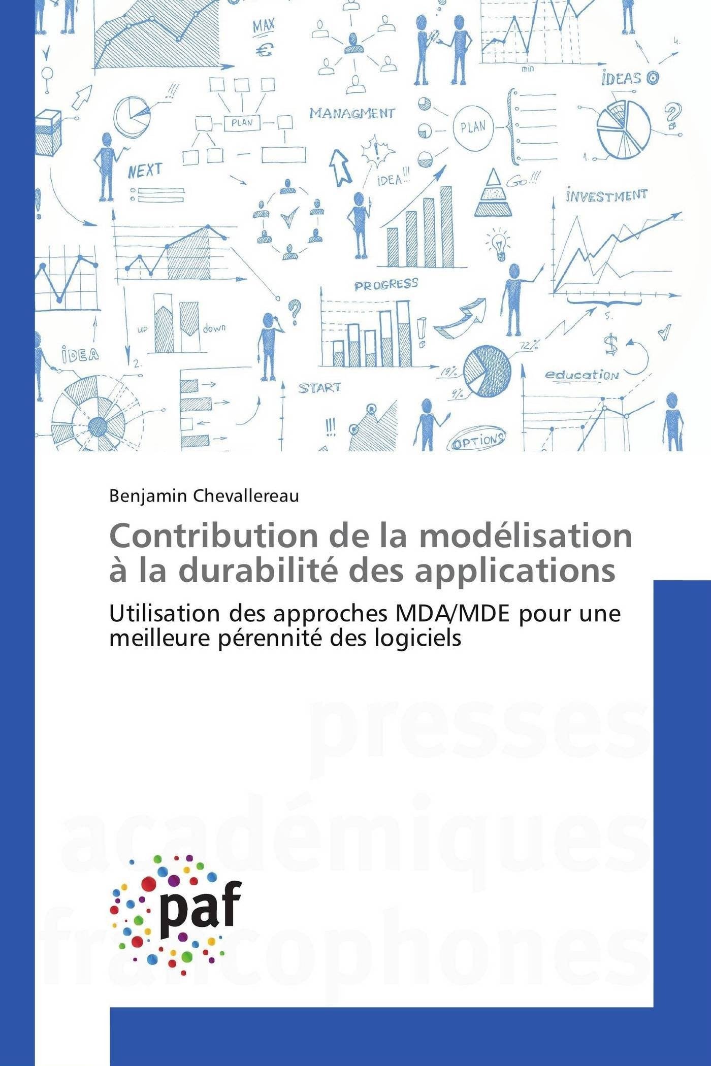 Contribution de la modélisation à la durabilité des applications: Utilisation des approches MDA/MDE pour une meilleure pérennité des logiciels book