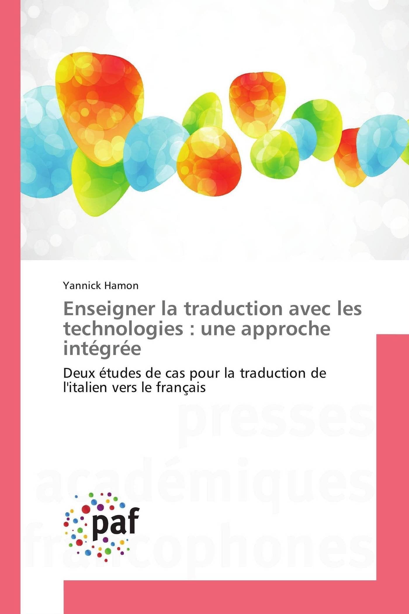 Enseigner la traduction avec les technologies : une approche intégrée: Deux études de cas pour la traduction de l'italien vers le français book