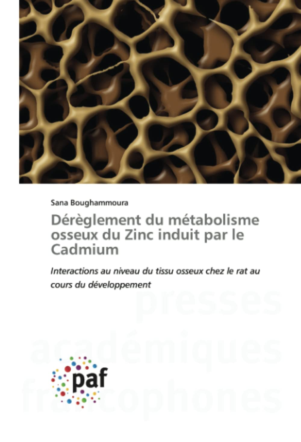 Dérèglement du métabolisme osseux du Zinc induit par le Cadmium: Interactions au niveau du tissu osseux chez le rat au cours du développement book