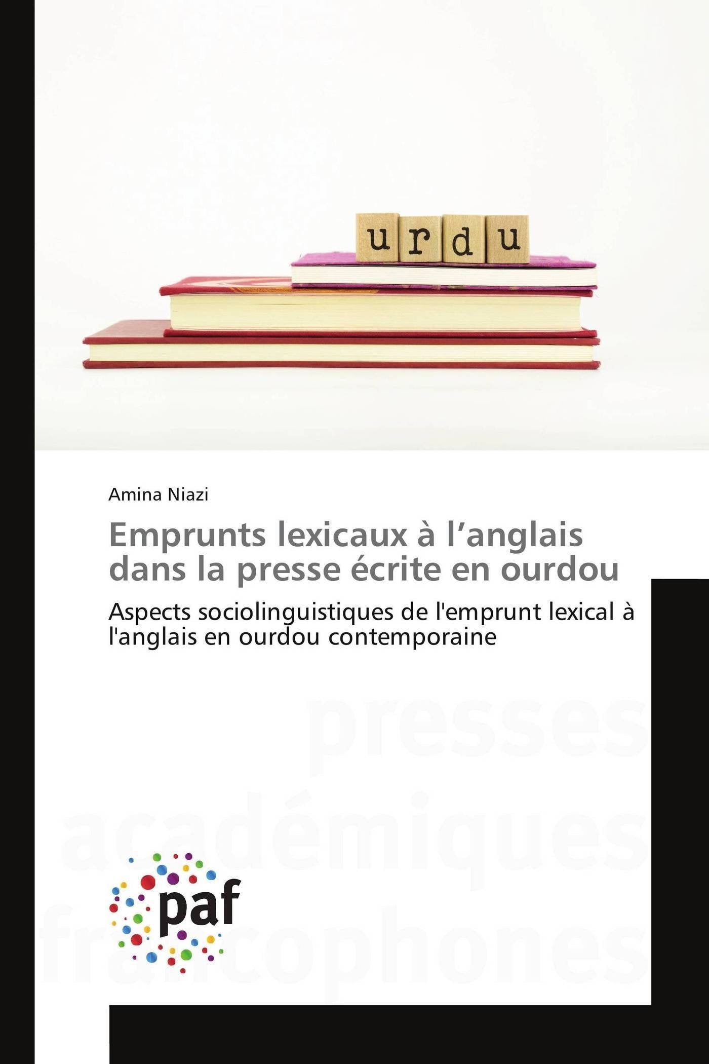 Emprunts lexicaux à l’anglais dans la presse écrite en ourdou: Aspects sociolinguistiques de l'emprunt lexical à l'anglais en ourdou contemporaine book