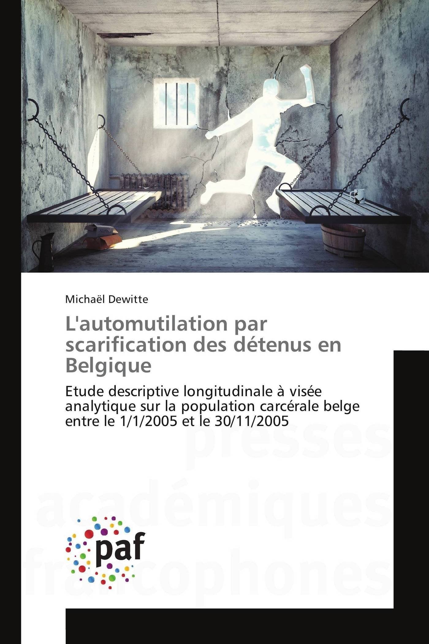 L'automutilation par scarification des détenus en Belgique: Etude descriptive longitudinale à visée analytique sur la population carcérale belge entre le 1/1/2005 et le 30/11/2005 book