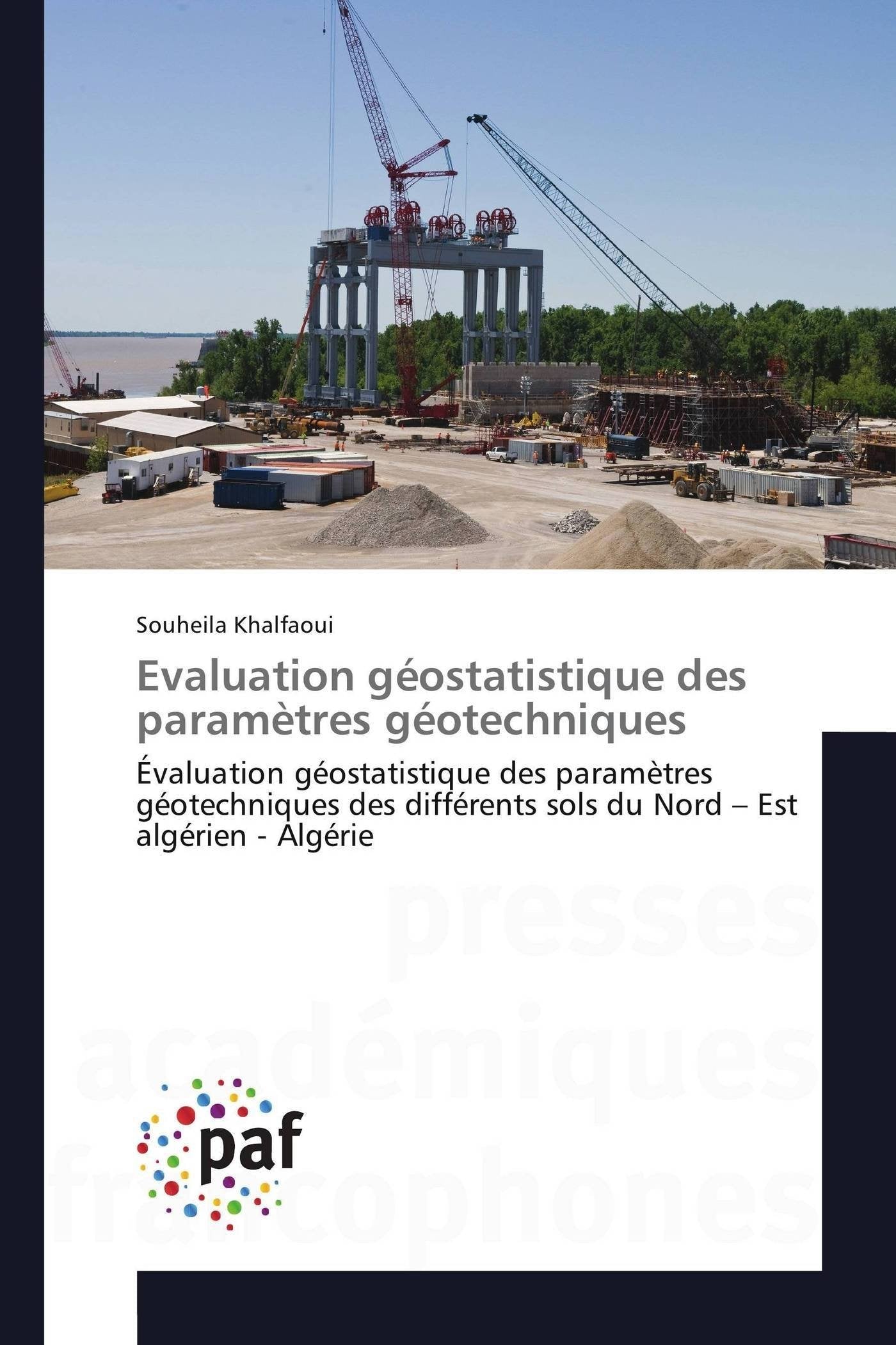 Evaluation géostatistique des paramètres géotechniques: Évaluation géostatistique des paramètres géotechniques des différents sols du Nord – Est algérien - Algérie book