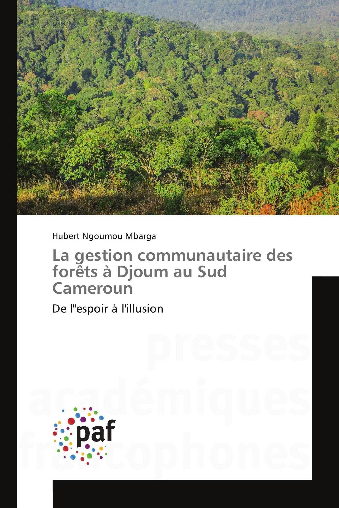 La gestion communautaire des forêts à Djoum au Sud Cameroun: De l"espoir à l'illusion book