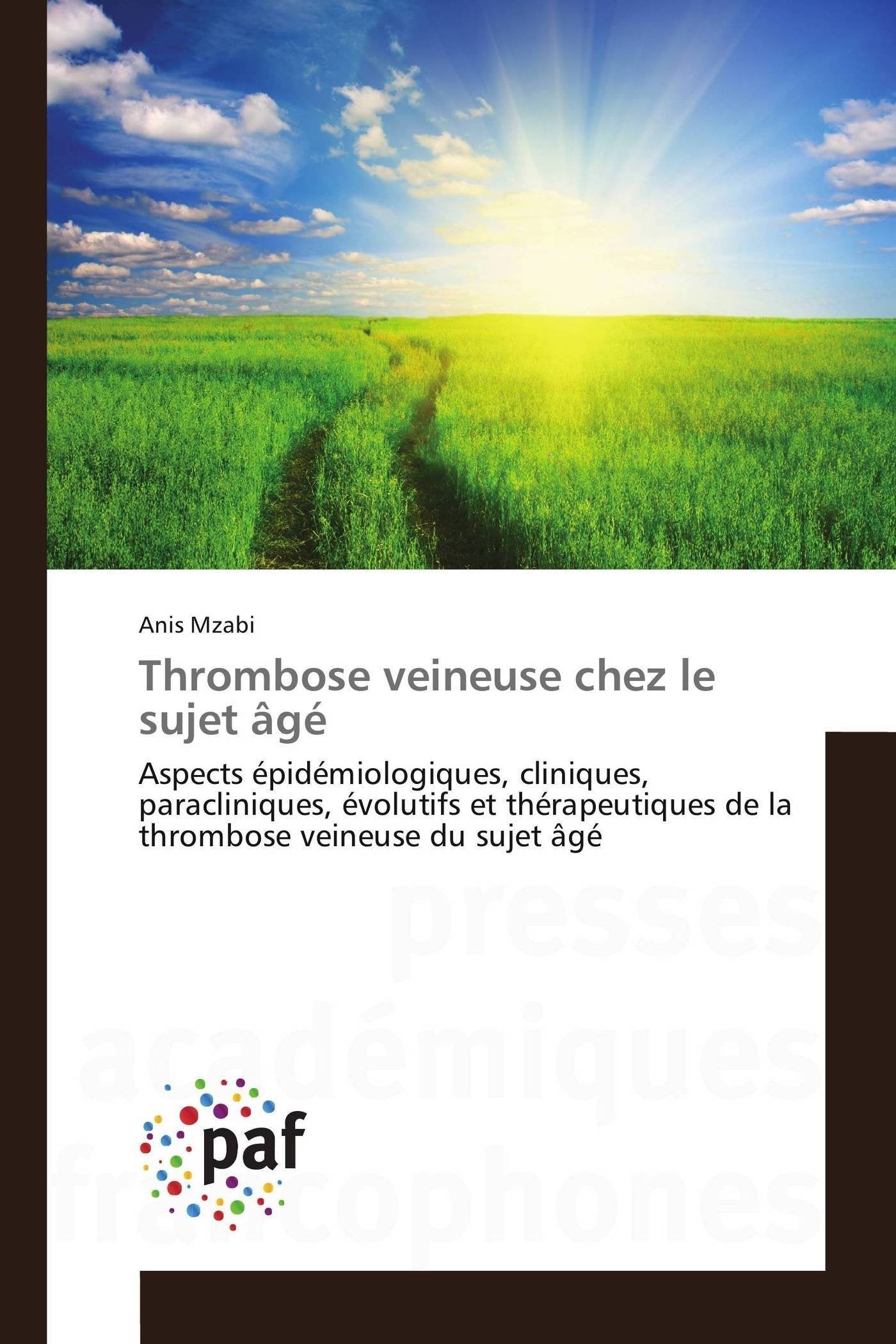 Thrombose veineuse chez le sujet âgé: Aspects épidémiologiques, cliniques, paracliniques, évolutifs et thérapeutiques de la thrombose veineuse du sujet âgé book