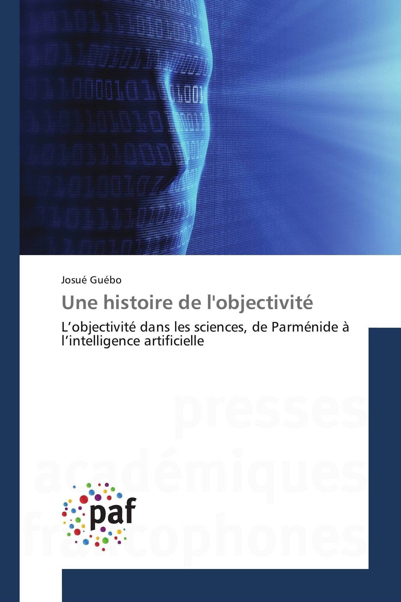Une histoire de l'objectivité: L’objectivité dans les sciences, de Parménide à l’intelligence artificielle book